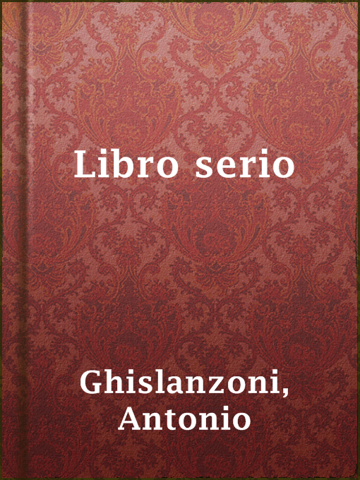 Title details for Libro serio by Antonio Ghislanzoni - Available